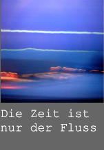 Die Zeit ist nur der Fluss